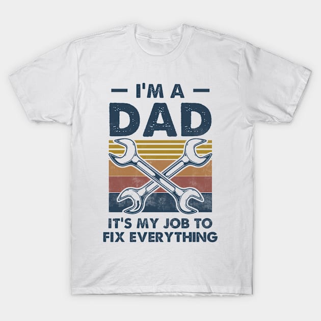 I'm a DAD It's My job to fix Everything Funny T-Shirt by CreativeSalek